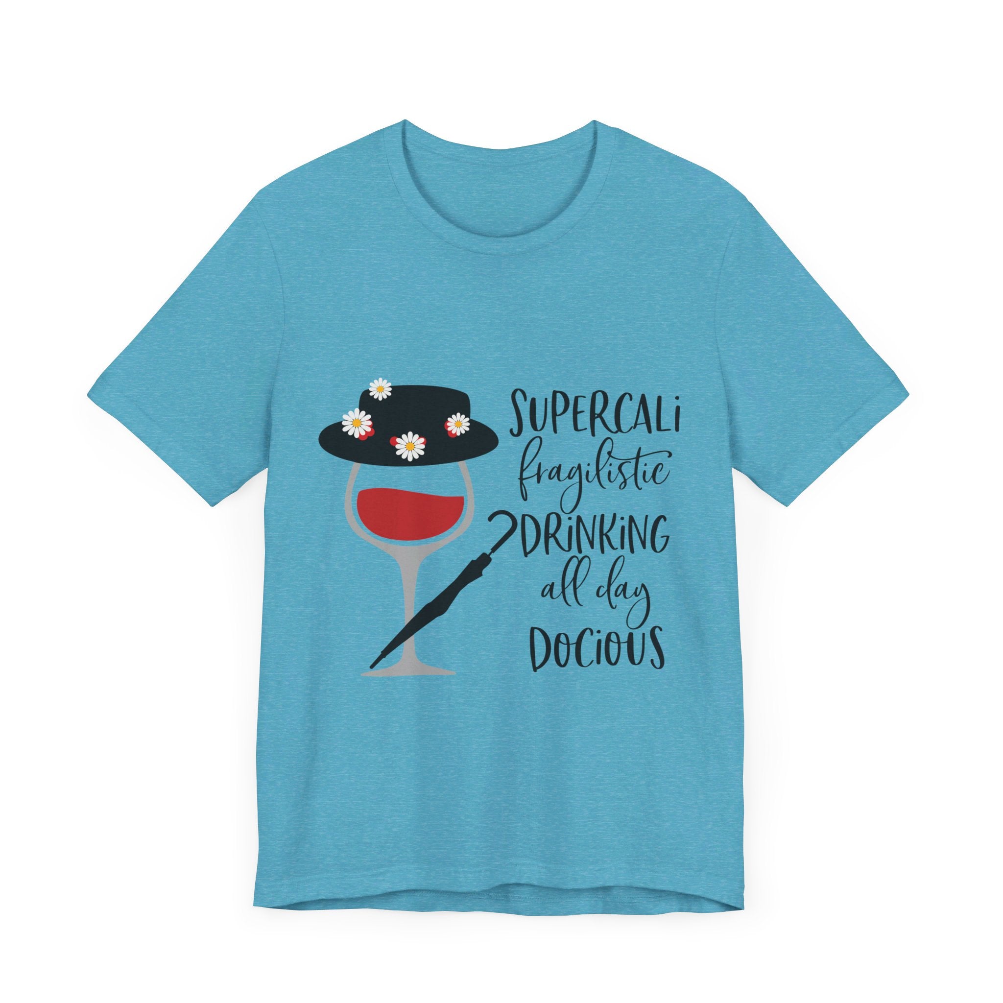 Supercalifragilistic Drinking All Day Docious T-Shirt