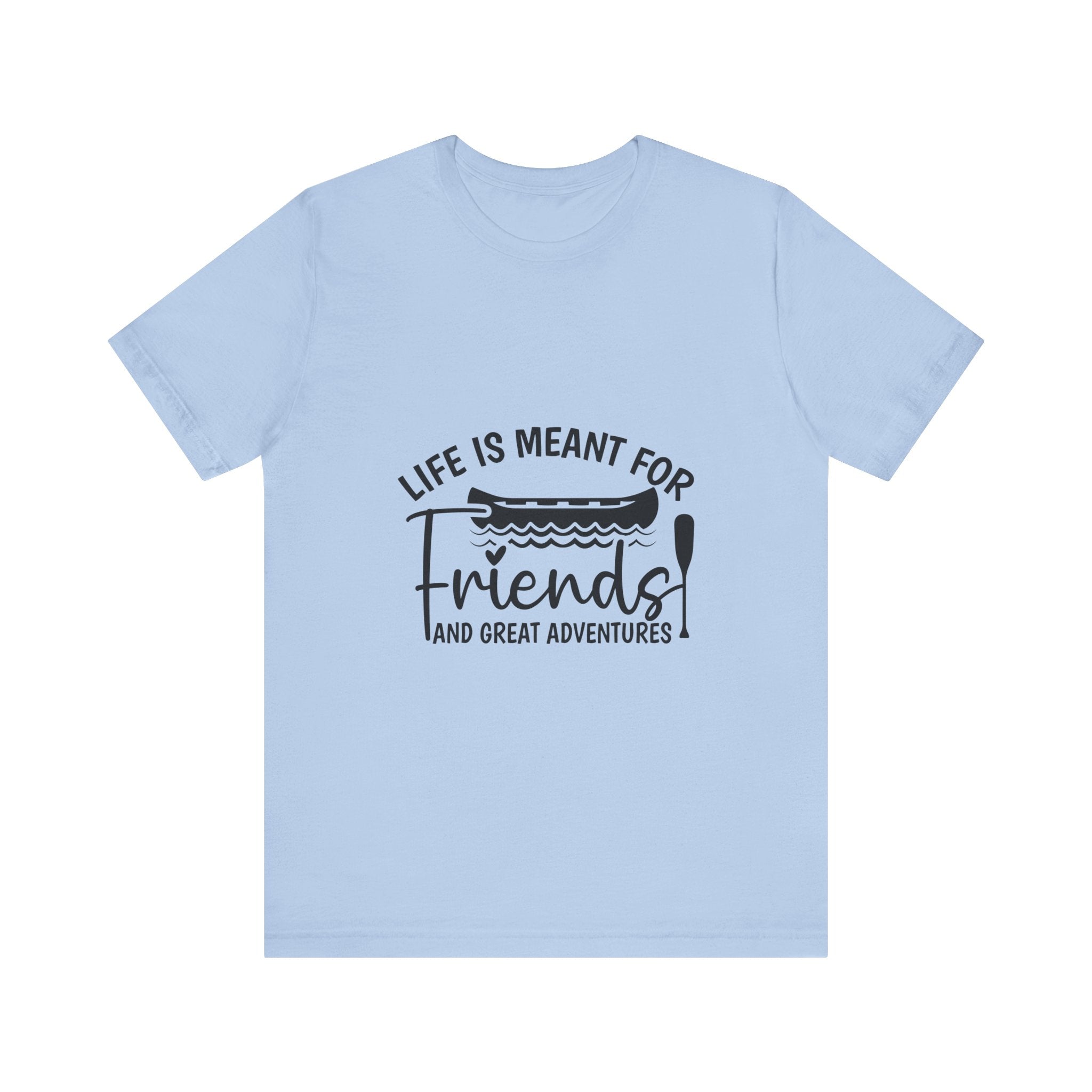 Life is Meant for Friends and Adventures T-Shirt