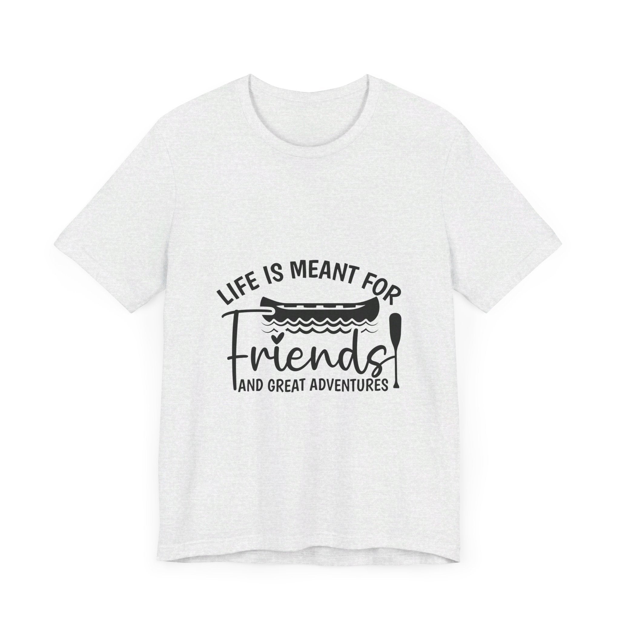 Life is Meant for Friends and Adventures T-Shirt
