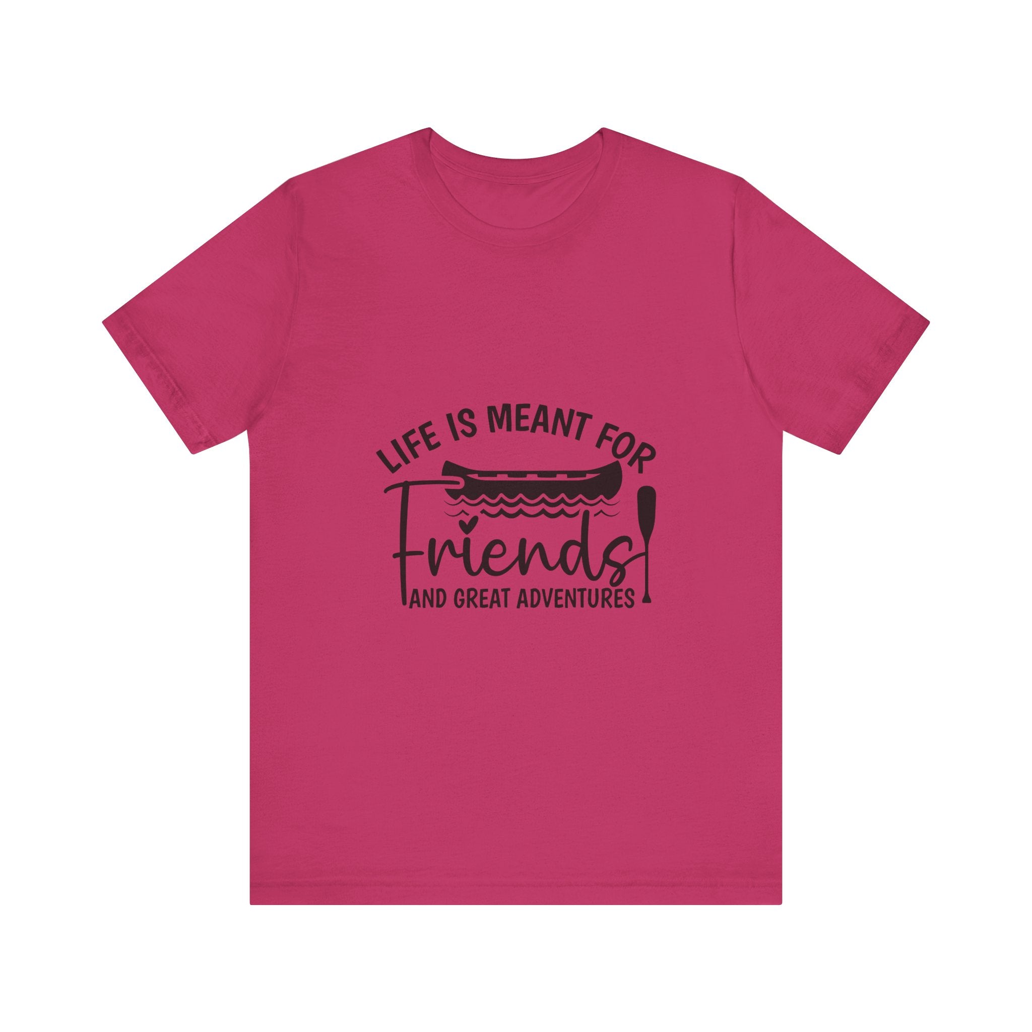 Life is Meant for Friends and Adventures T-Shirt