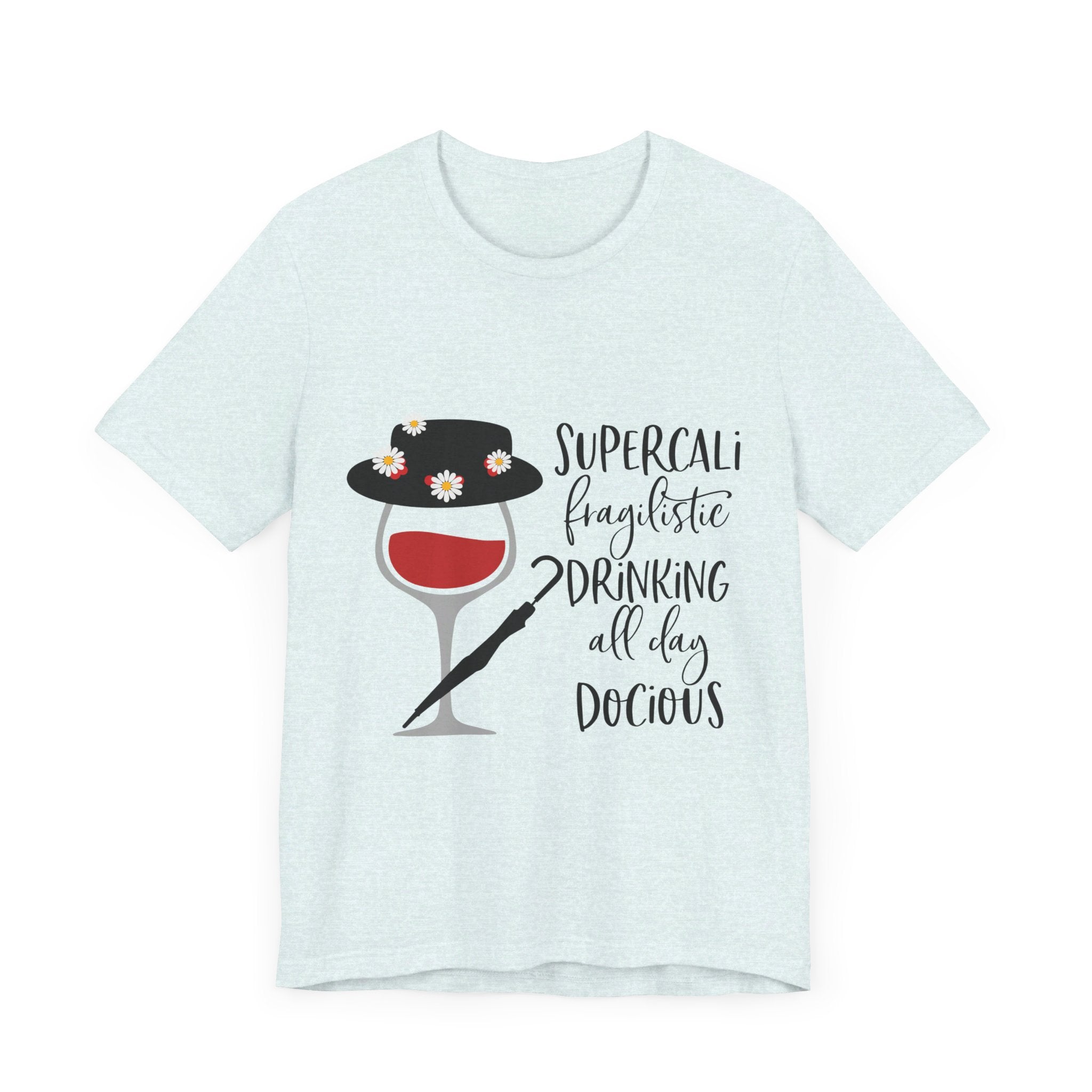 Supercalifragilistic Drinking All Day Docious T-Shirt