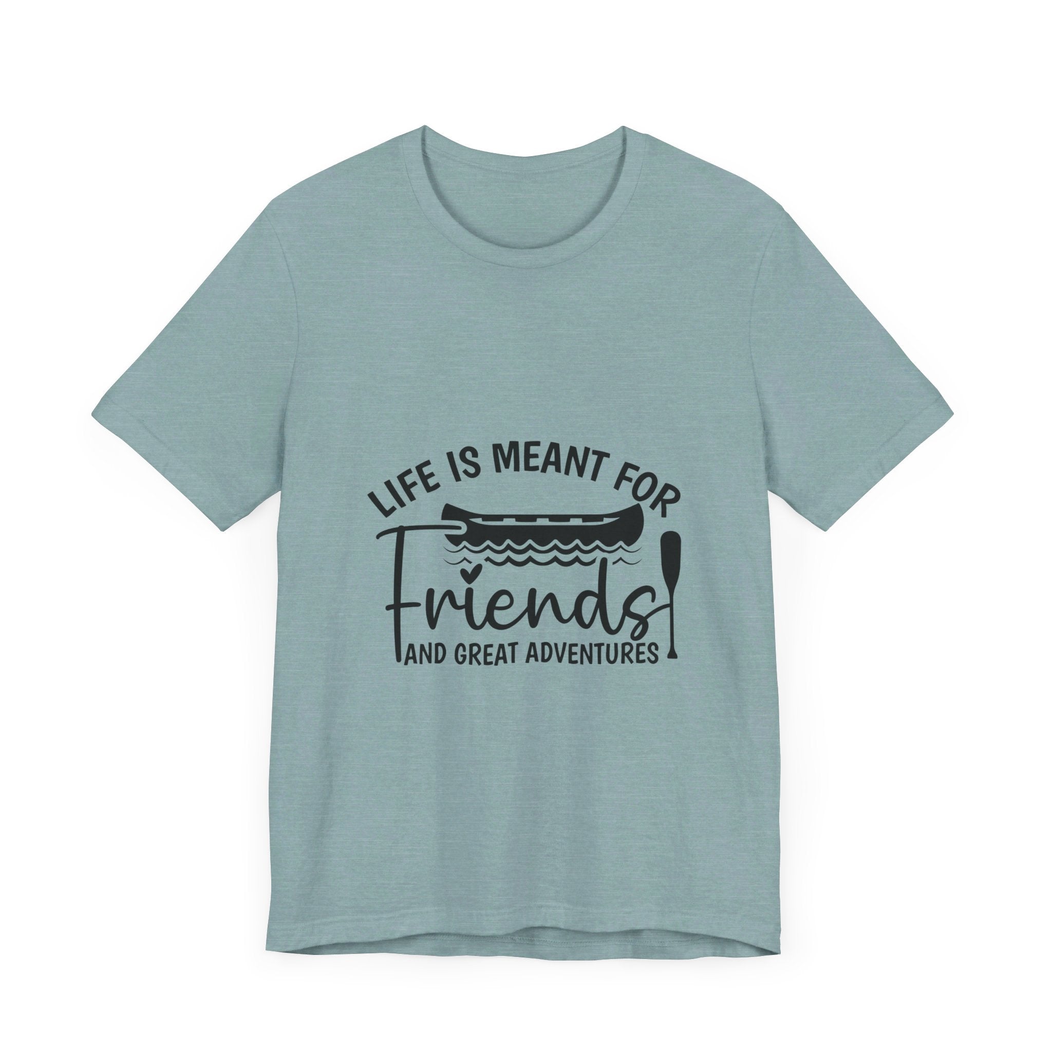 Life is Meant for Friends and Adventures T-Shirt