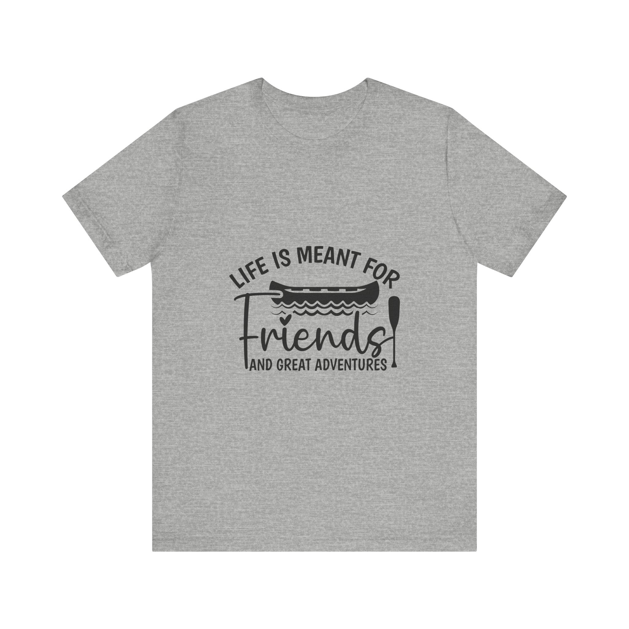 Life is Meant for Friends and Adventures T-Shirt