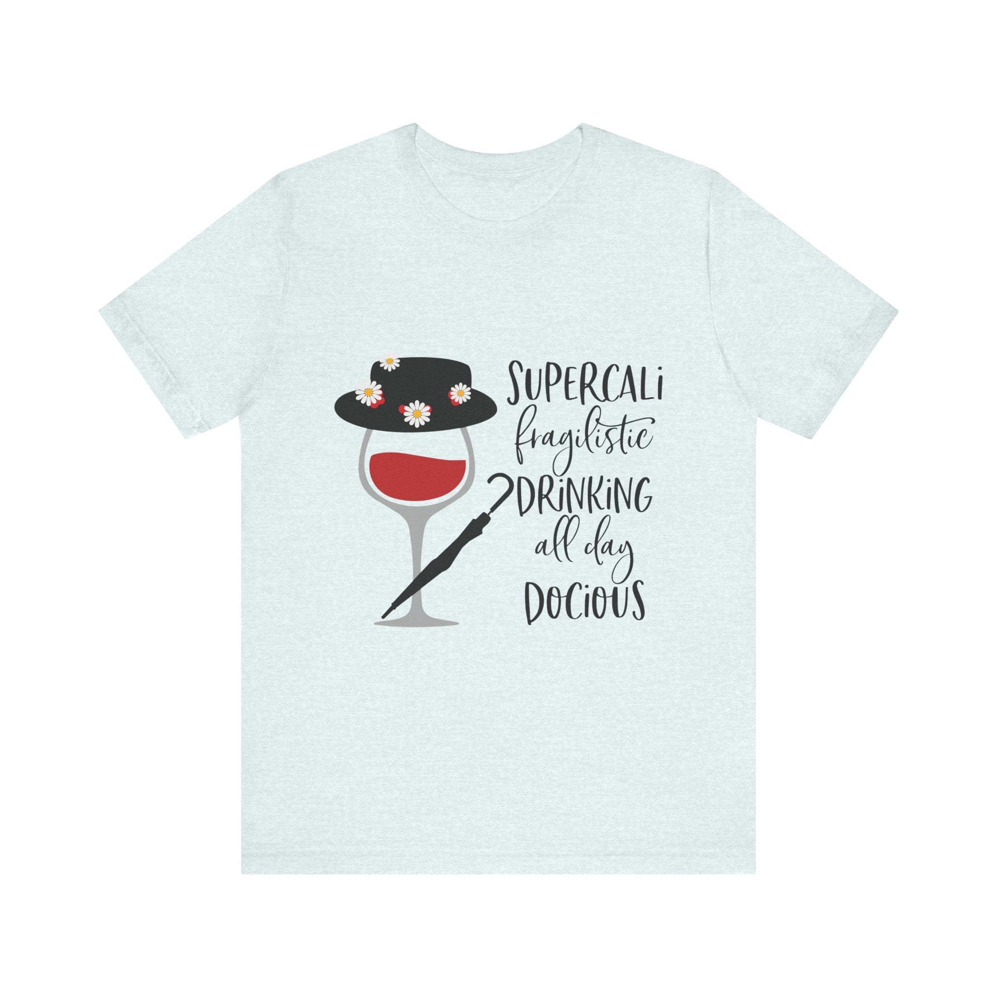 Supercalifragilistic Drinking All Day Docious T-Shirt