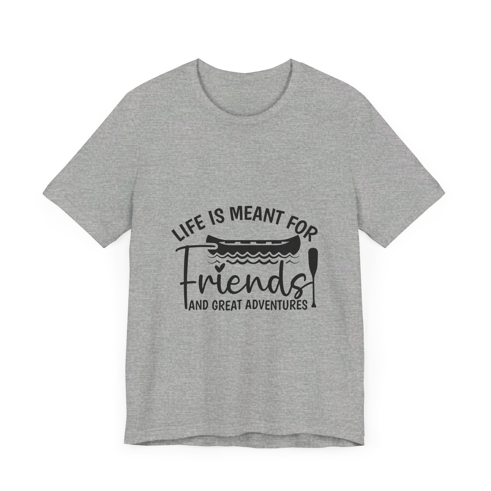 Life is Meant for Friends and Adventures T-Shirt
