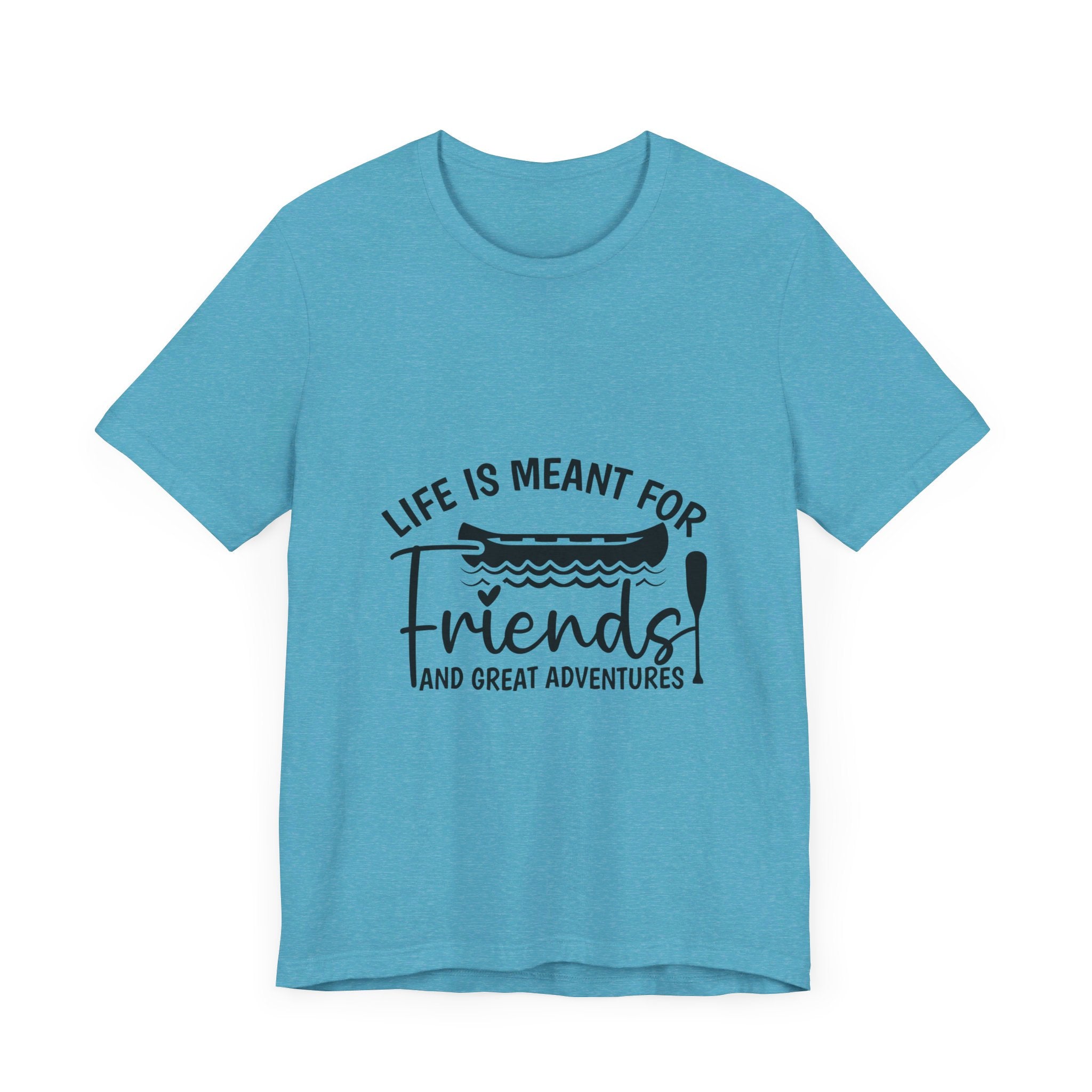 Life is Meant for Friends and Adventures T-Shirt