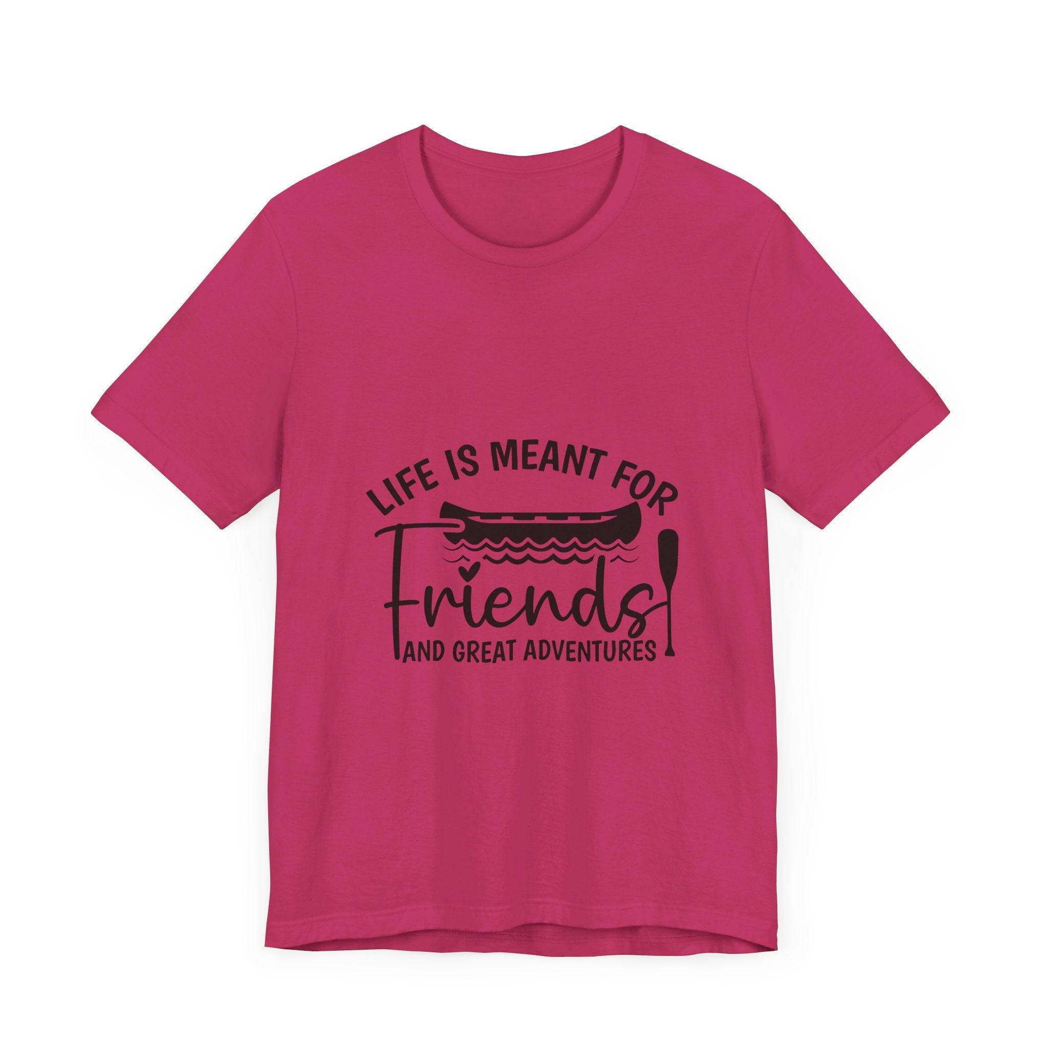 Life is Meant for Friends and Adventures T-Shirt
