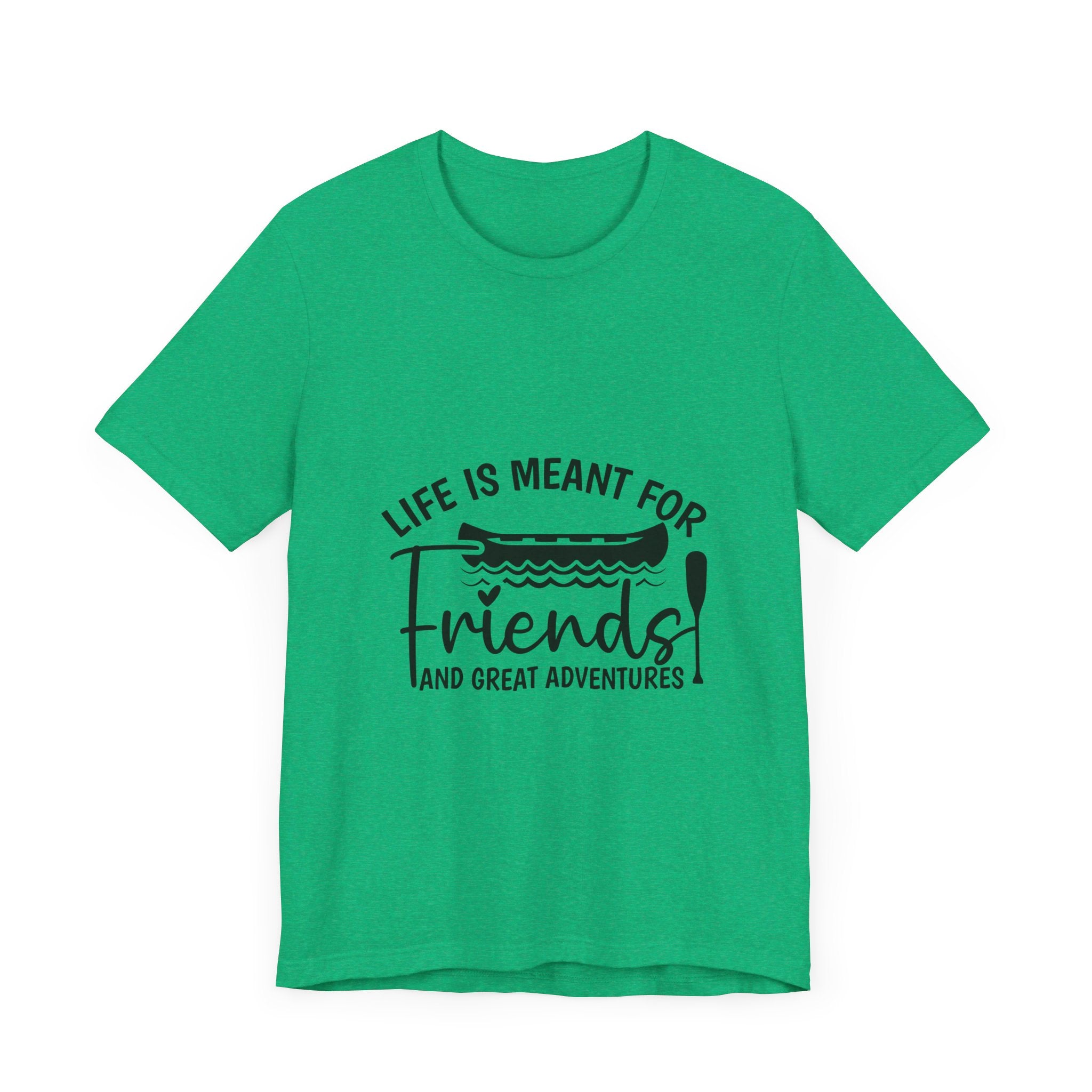 Life is Meant for Friends and Adventures T-Shirt