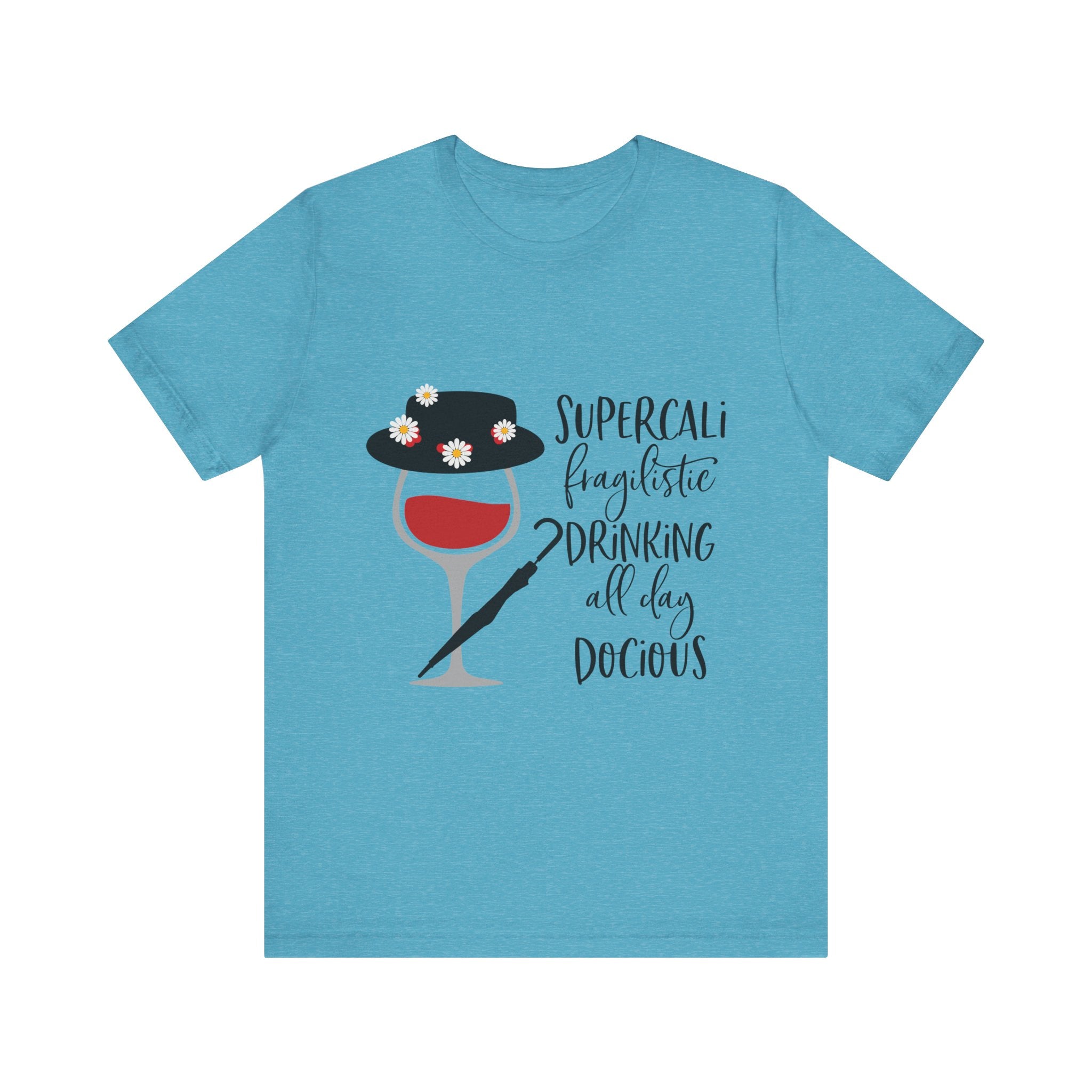 Supercalifragilistic Drinking All Day Docious T-Shirt