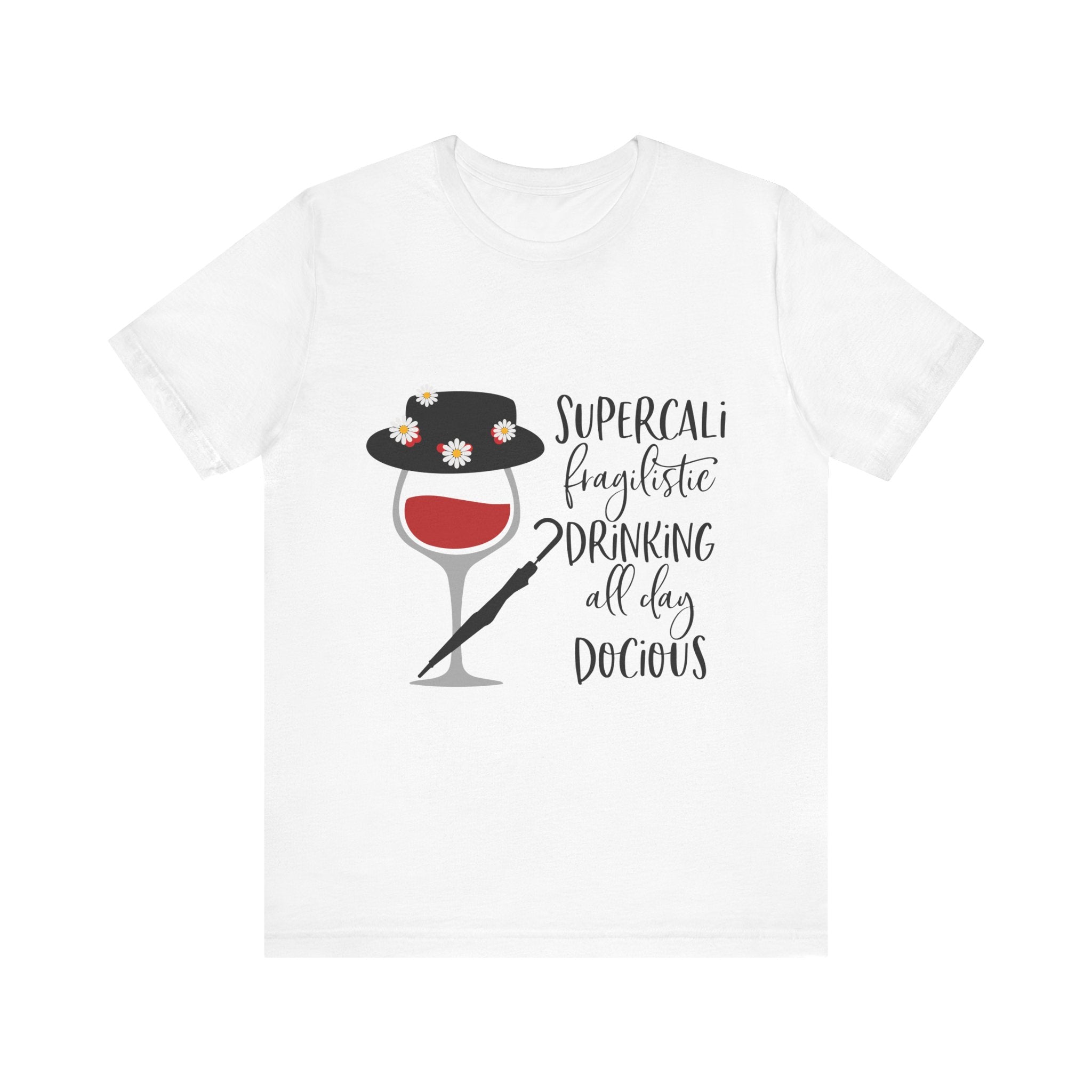 Supercalifragilistic Drinking All Day Docious T-Shirt