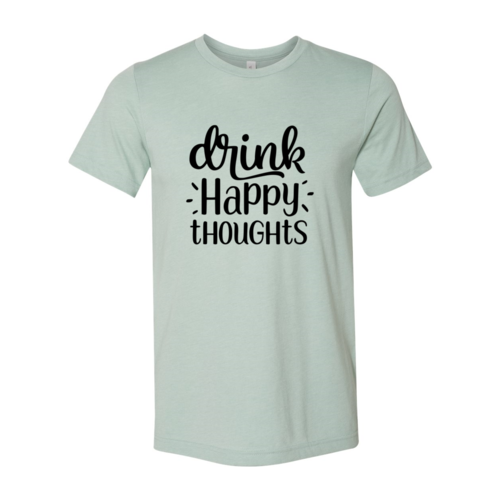 Drink Happy Thoughts Shirt