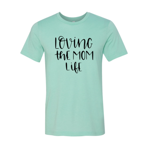 Loving The Mom Life Shirt