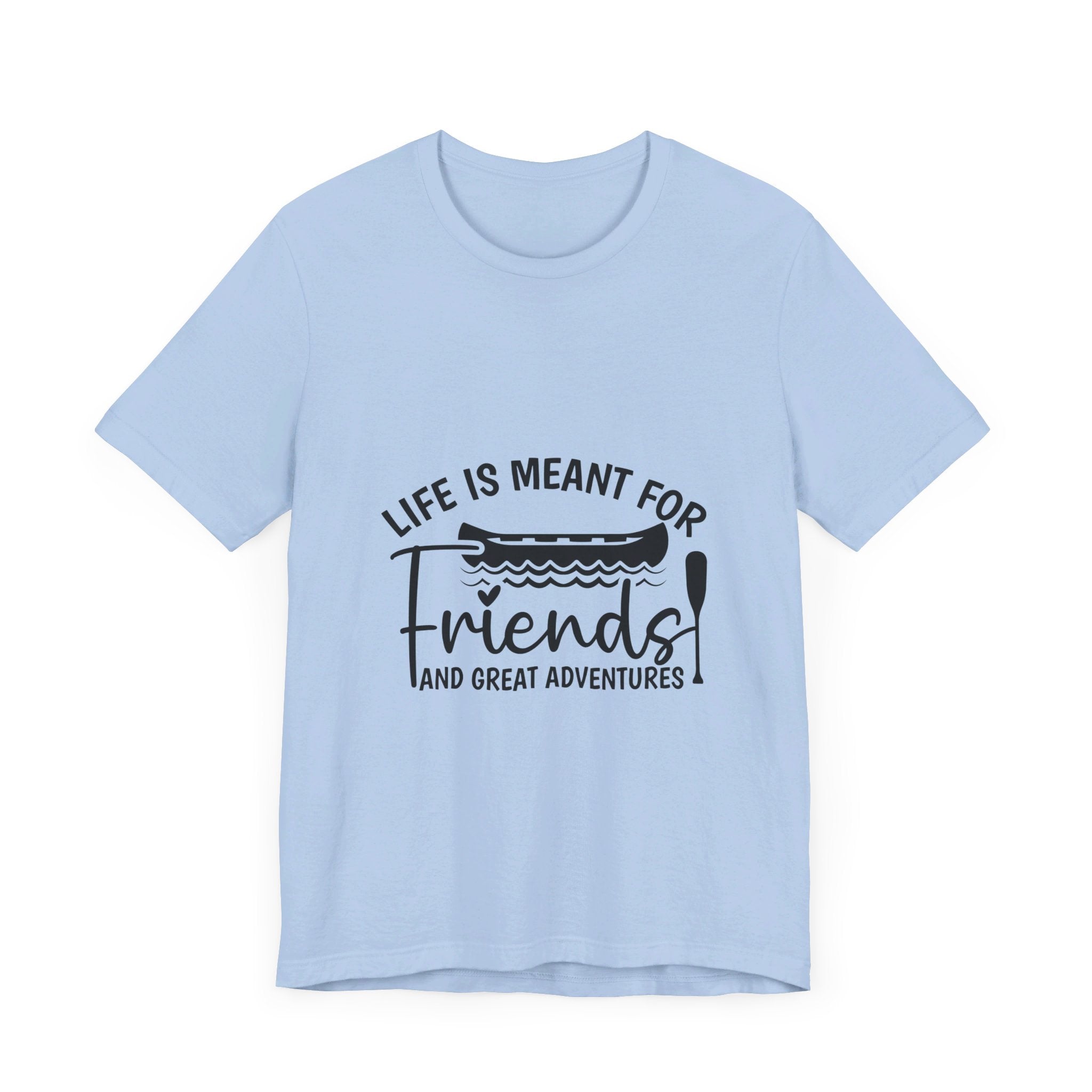 Life is Meant for Friends and Adventures T-Shirt