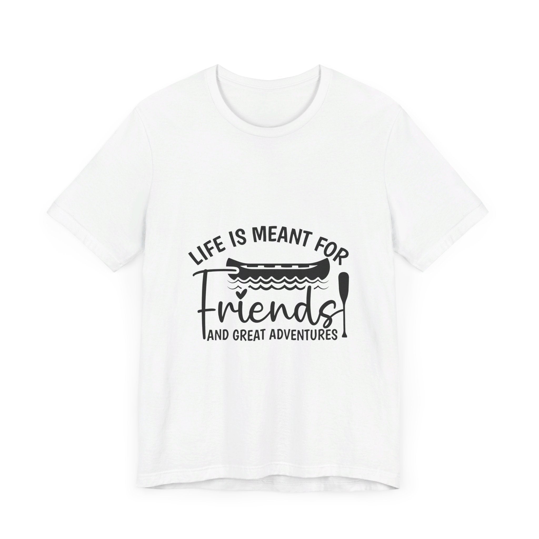Life is Meant for Friends and Adventures T-Shirt