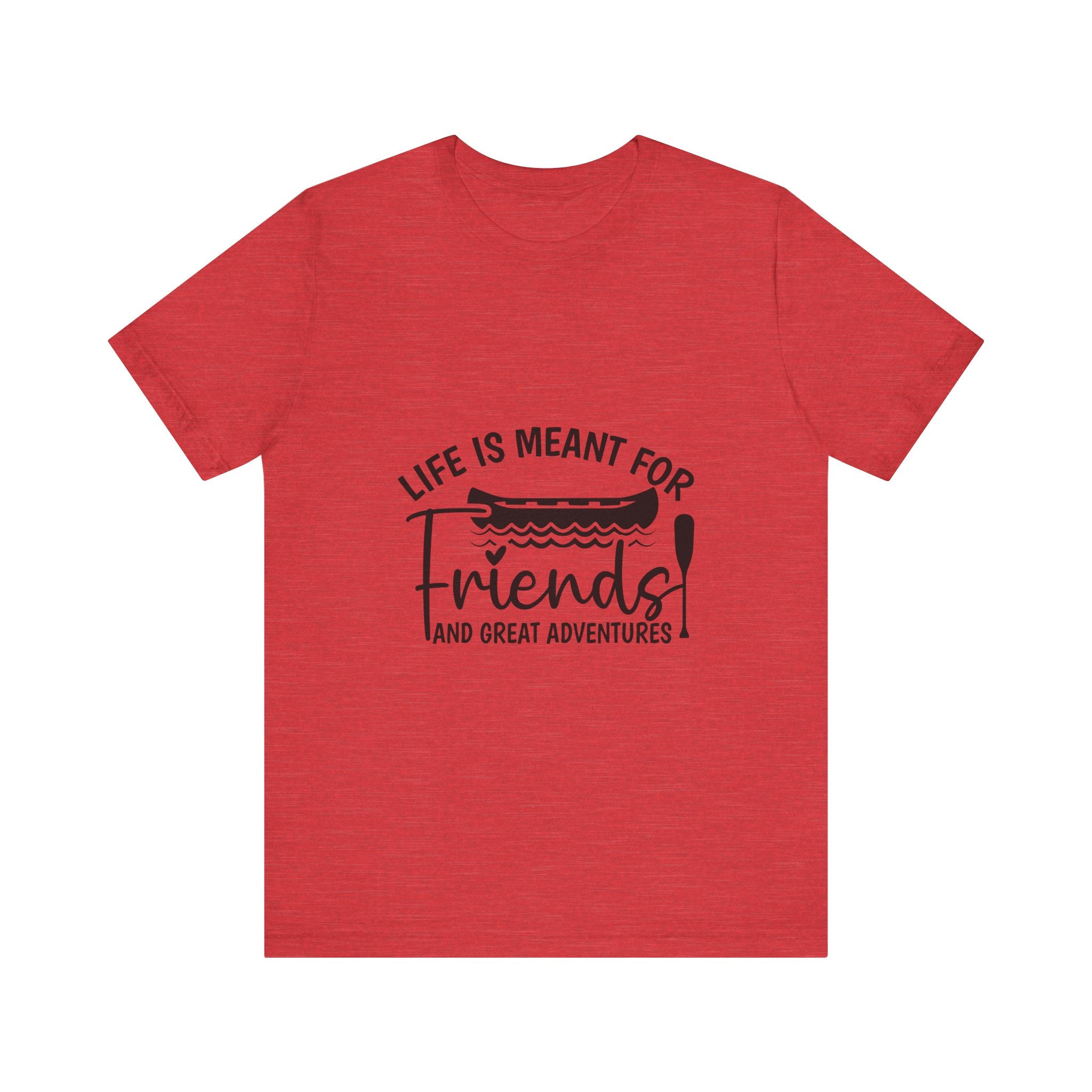 Life is Meant for Friends and Adventures T-Shirt