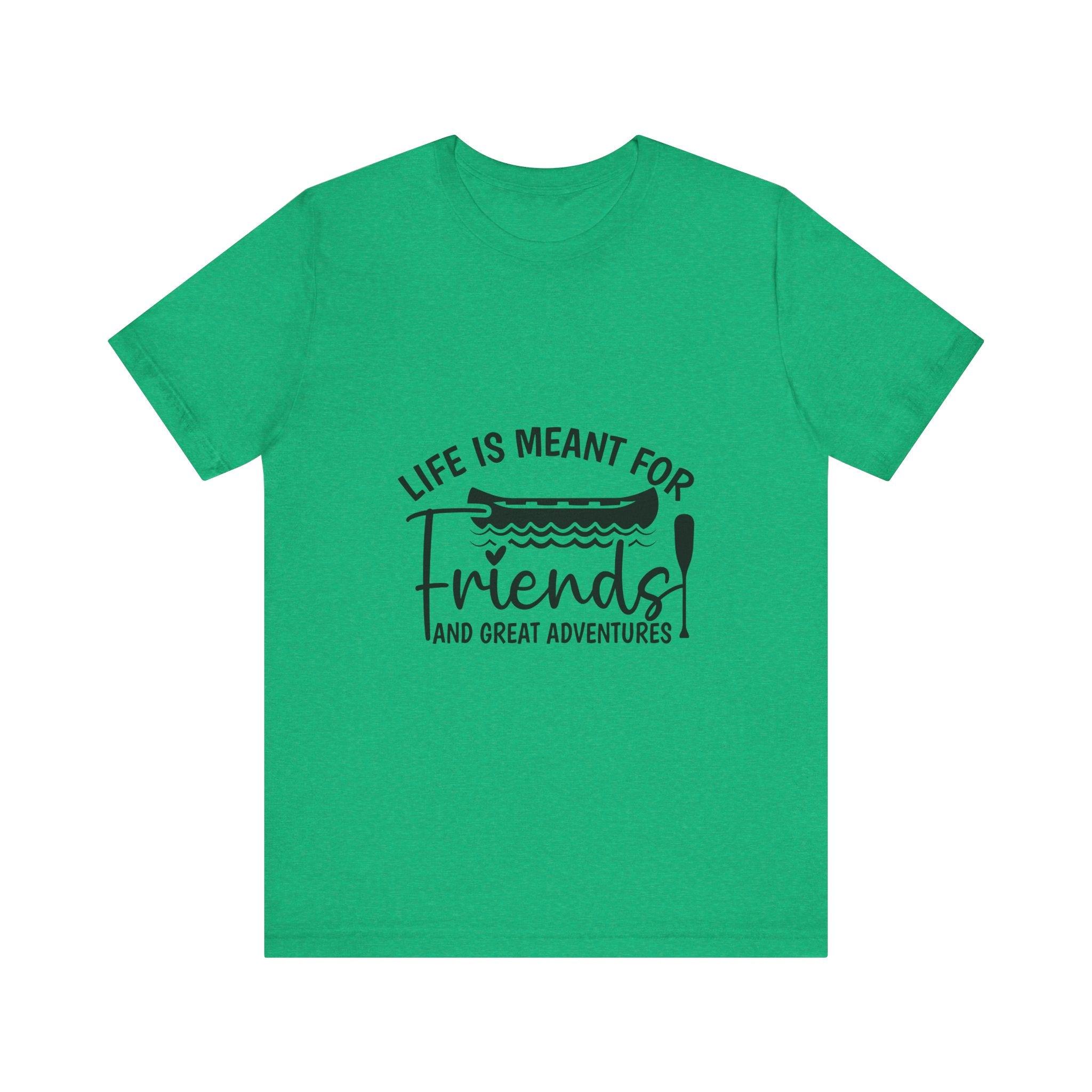 Life is Meant for Friends and Adventures T-Shirt