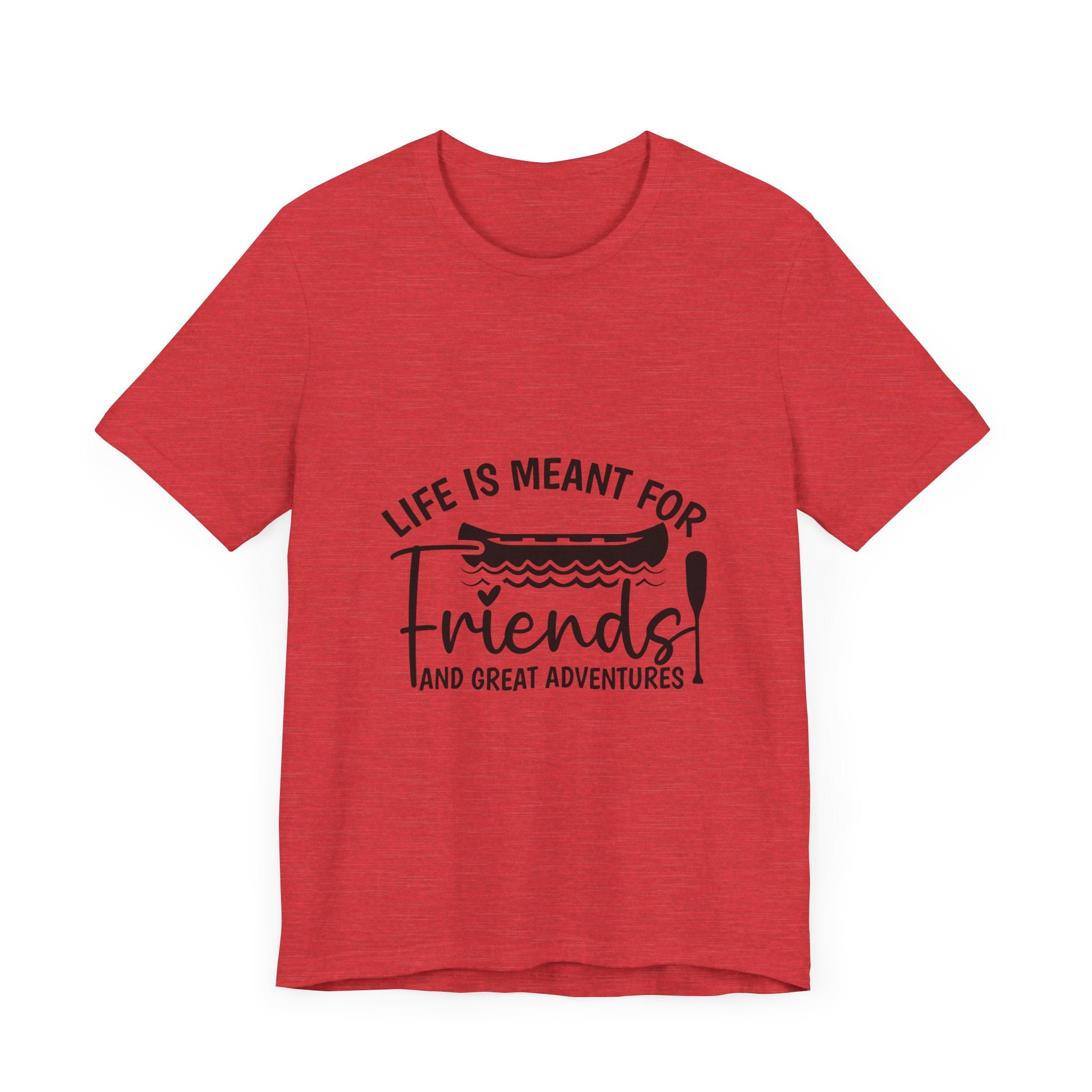 Life is Meant for Friends and Adventures T-Shirt