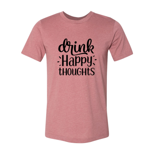 Drink Happy Thoughts Shirt