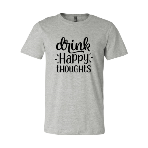 Drink Happy Thoughts Shirt