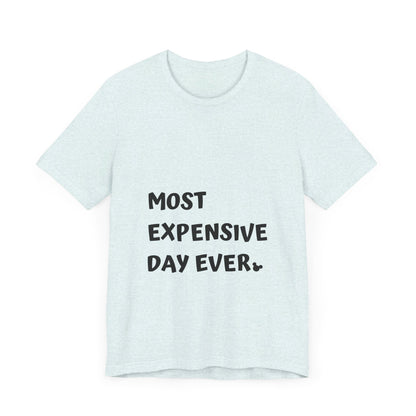 Most Expensive Day Ever Disney T-Shirt