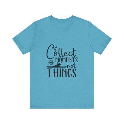 Collect Moments Not Things T-Shirt