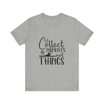 Collect Moments Not Things T-Shirt