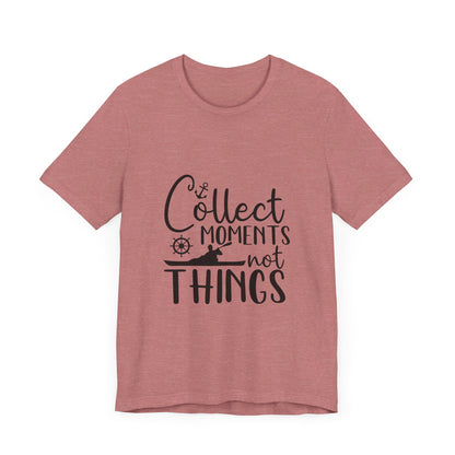 Collect Moments Not Things T-Shirt