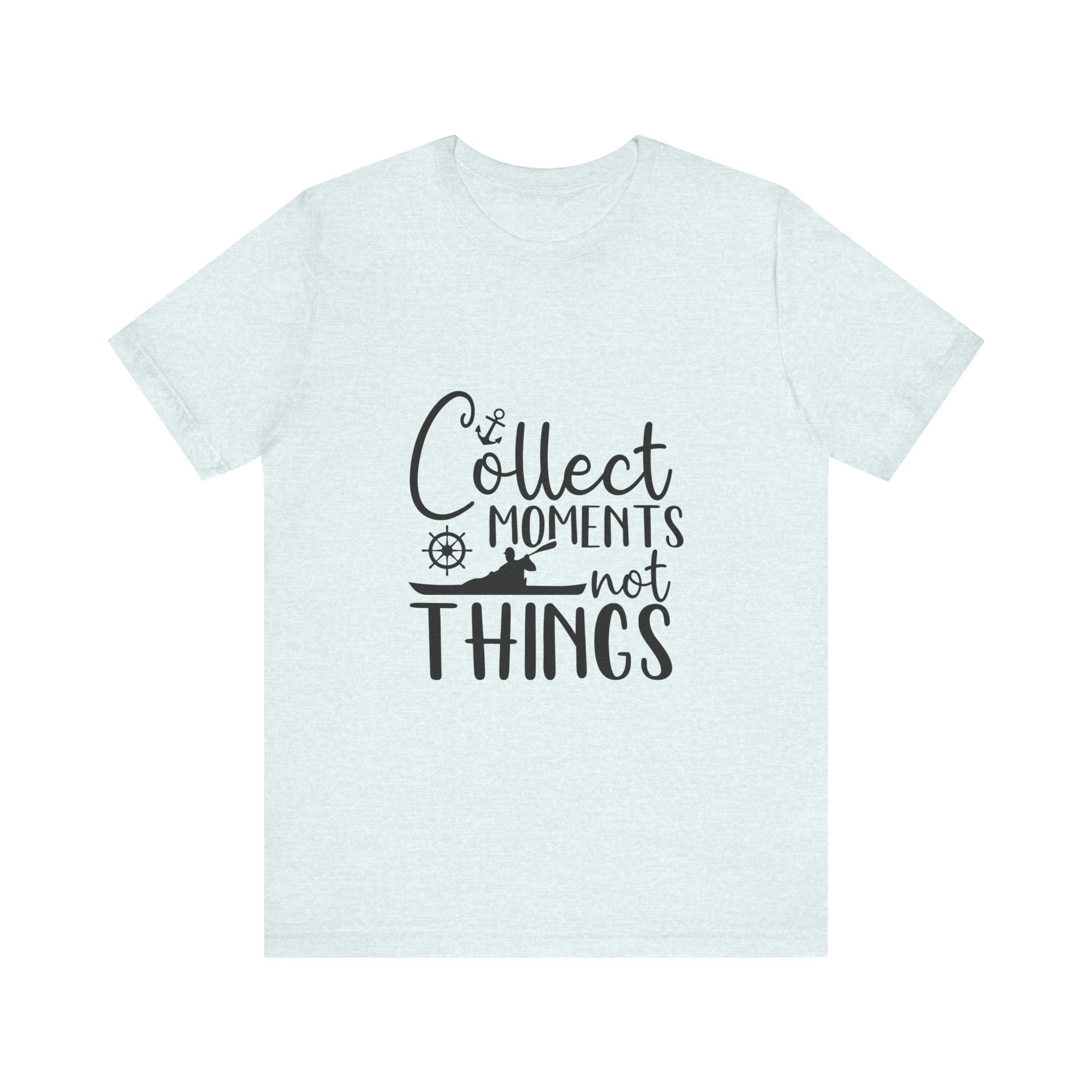 Collect Moments Not Things T-Shirt