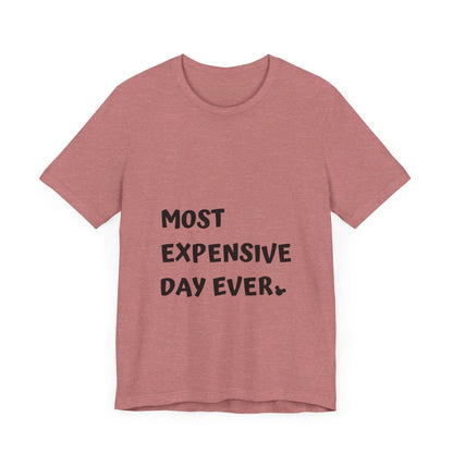 Most Expensive Day Ever Disney T-Shirt
