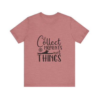 Collect Moments Not Things T-Shirt