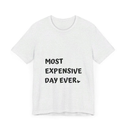 Most Expensive Day Ever Disney T-Shirt