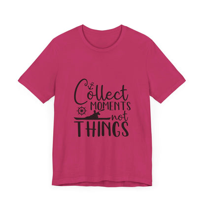 Collect Moments Not Things T-Shirt