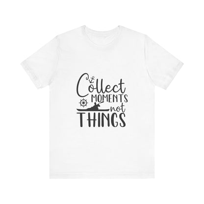 Collect Moments Not Things T-Shirt