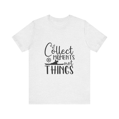 Collect Moments Not Things T-Shirt