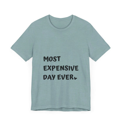 Most Expensive Day Ever Disney T-Shirt