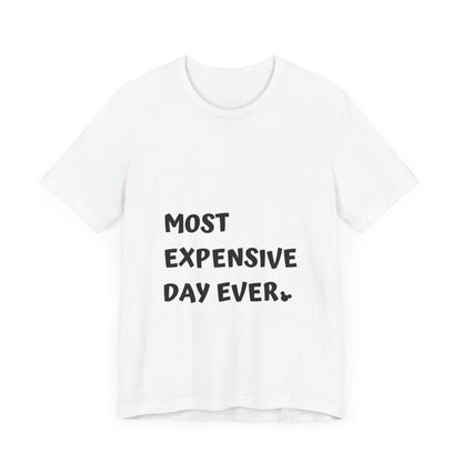 Most Expensive Day Ever Disney T-Shirt