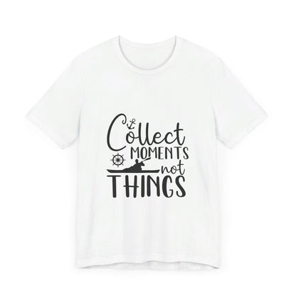Collect Moments Not Things T-Shirt