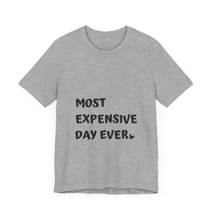 Most Expensive Day Ever Disney T-Shirt