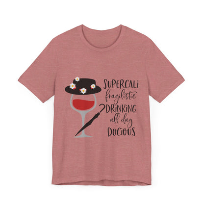 Supercalifragilistic Drinking All Day Docious T-Shirt