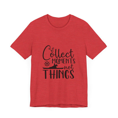 Collect Moments Not Things T-Shirt