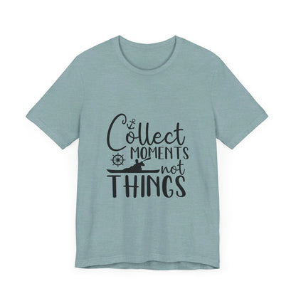 Collect Moments Not Things T-Shirt