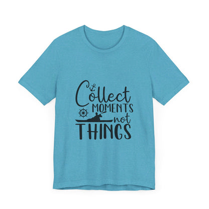 Collect Moments Not Things T-Shirt