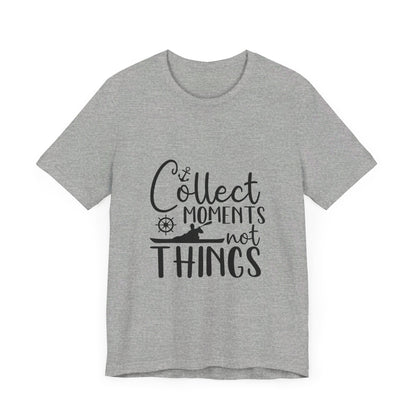 Collect Moments Not Things T-Shirt